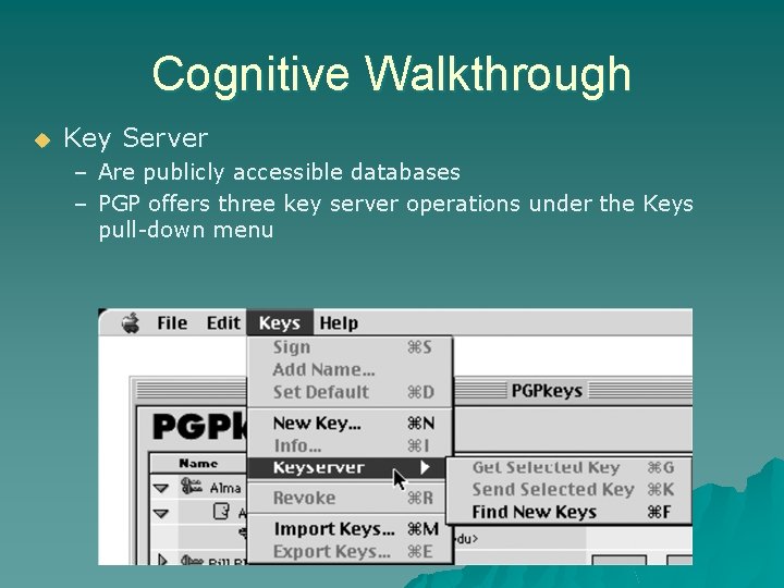 Cognitive Walkthrough u Key Server – Are publicly accessible databases – PGP offers three