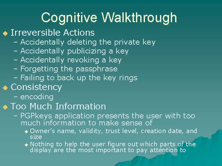 Cognitive Walkthrough u Irreversible Actions u Consistency u Too Much Information – Accidentally deleting