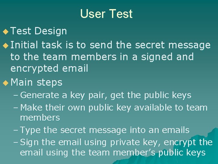 User Test u Test Design u Initial task is to send the secret message
