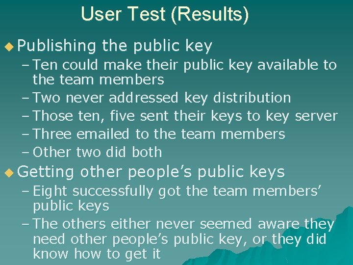 User Test (Results) u Publishing the public key – Ten could make their public