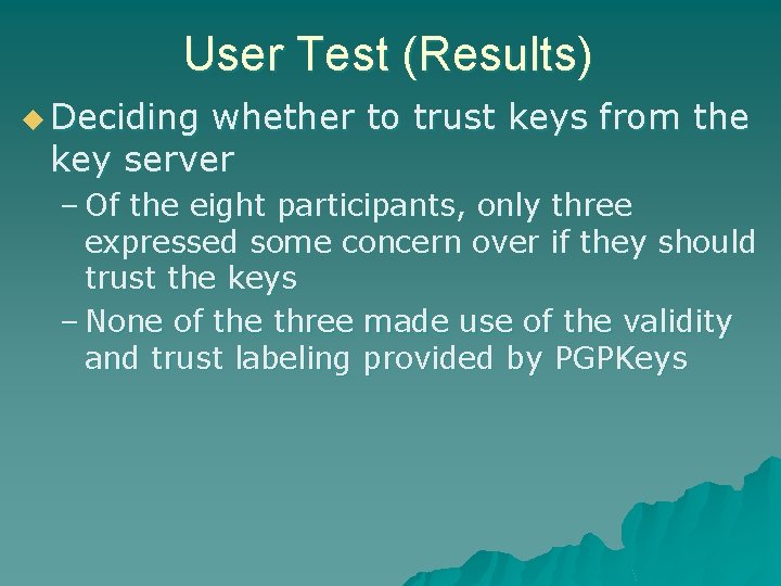User Test (Results) u Deciding whether to trust keys from the key server –