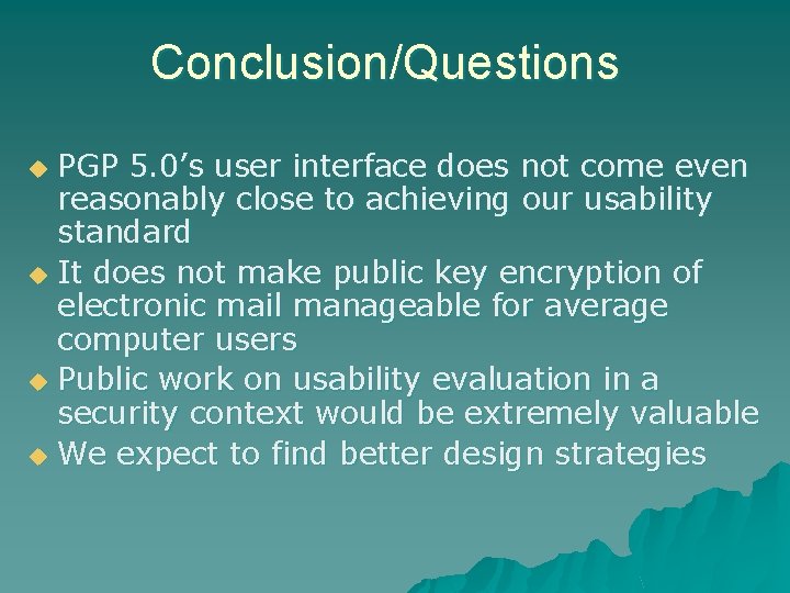 Conclusion/Questions PGP 5. 0’s user interface does not come even reasonably close to achieving