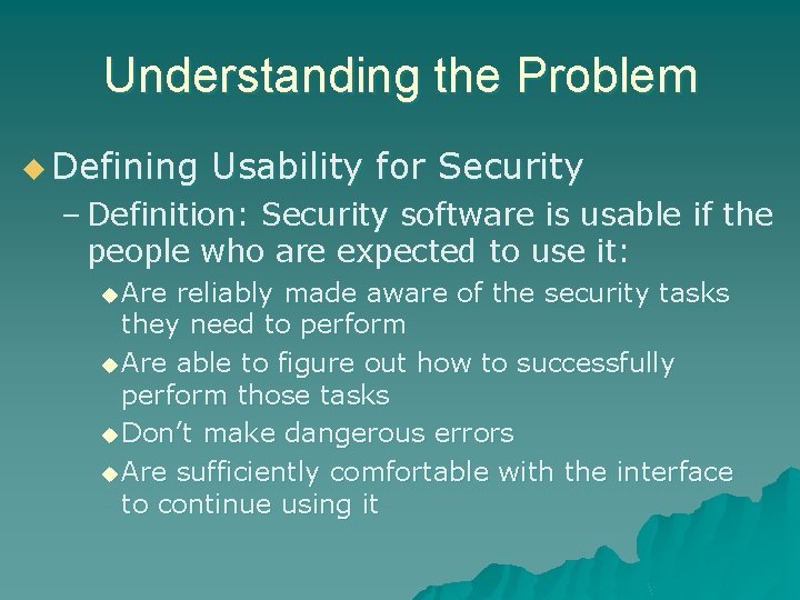 Understanding the Problem u Defining Usability for Security – Definition: Security software is usable