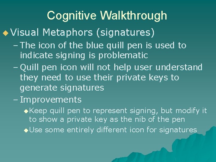 Cognitive Walkthrough u Visual Metaphors (signatures) – The icon of the blue quill pen