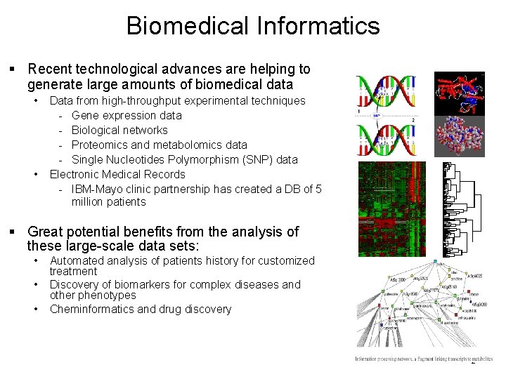 Biomedical Informatics § Recent technological advances are helping to generate large amounts of biomedical Biomedical Informatics § Recent technological advances are helping to generate large amounts of biomedical