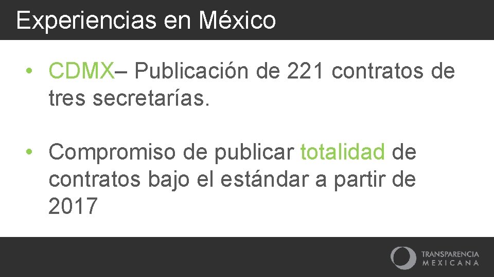 Experiencias en México • CDMX– Publicación de 221 contratos de tres secretarías. • Compromiso