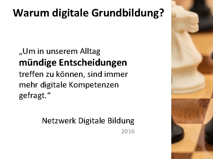 Warum digitale Grundbildung? „Um in unserem Alltag mündige Entscheidungen treffen zu können, sind immer