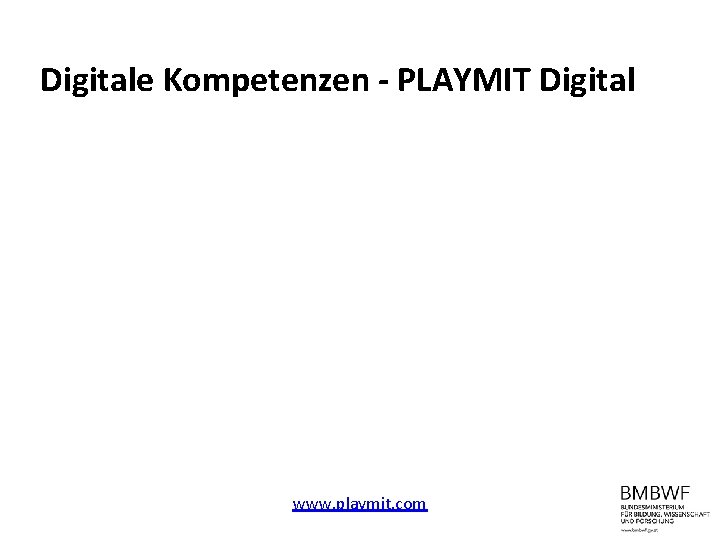Digitale Kompetenzen - PLAYMIT Digital www. playmit. com 