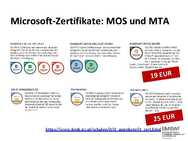 Microsoft-Zertifikate: MOS und MTA 19 EUR 25 EUR https: //www. bmb. gv. at/schulen/it/it_angebote/it_zert. html