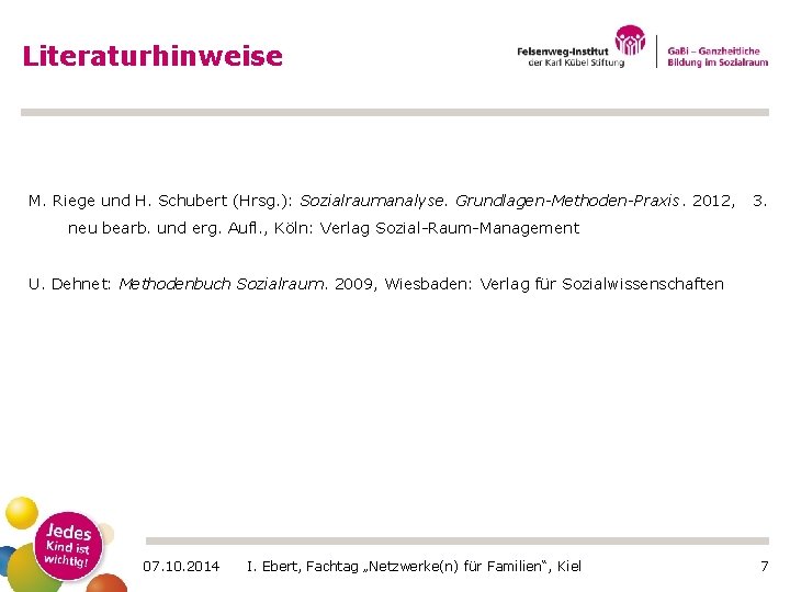 Literaturhinweise M. Riege und H. Schubert (Hrsg. ): Sozialraumanalyse. Grundlagen-Methoden-Praxis. 2012, 3. neu bearb.