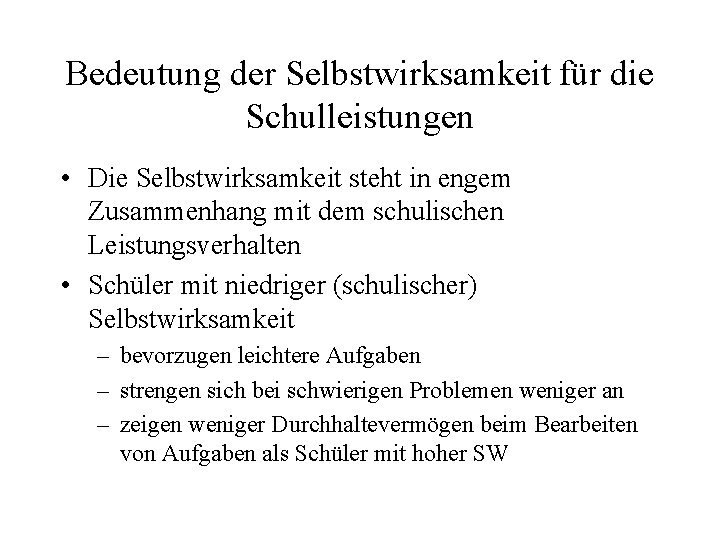 Bedeutung der Selbstwirksamkeit für die Schulleistungen • Die Selbstwirksamkeit steht in engem Zusammenhang mit