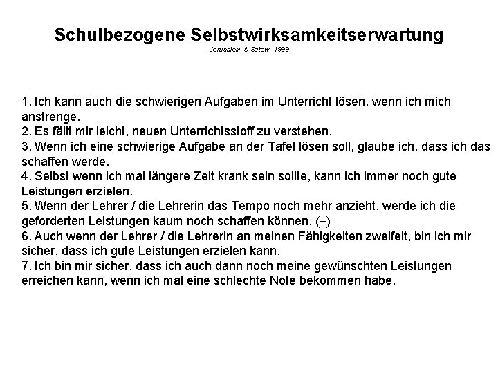 Schulbezogene Selbstwirksamkeitserwartung Jerusalem & Satow, 1999 1. Ich kann auch die schwierigen Aufgaben im