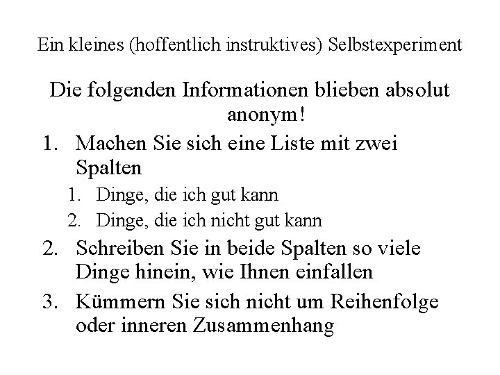 Ein kleines (hoffentlich instruktives) Selbstexperiment Die folgenden Informationen blieben absolut anonym! 1. Machen Sie