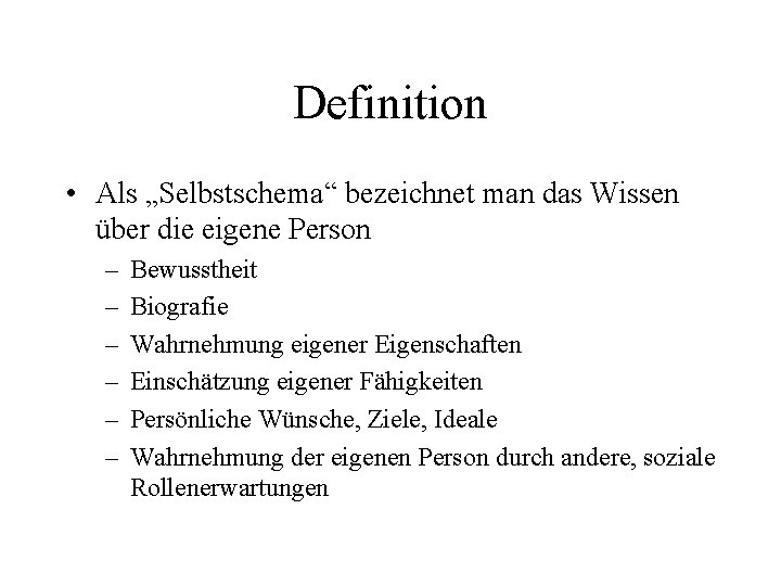 Definition • Als „Selbstschema“ bezeichnet man das Wissen über die eigene Person – –