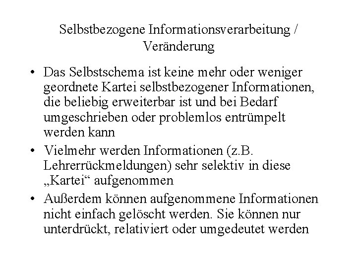 Selbstbezogene Informationsverarbeitung / Veränderung • Das Selbstschema ist keine mehr oder weniger geordnete Kartei