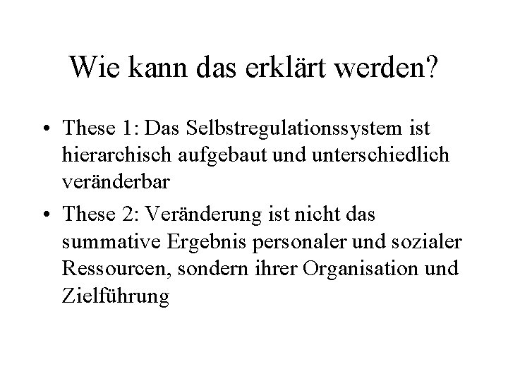 Wie kann das erklärt werden? • These 1: Das Selbstregulationssystem ist hierarchisch aufgebaut und