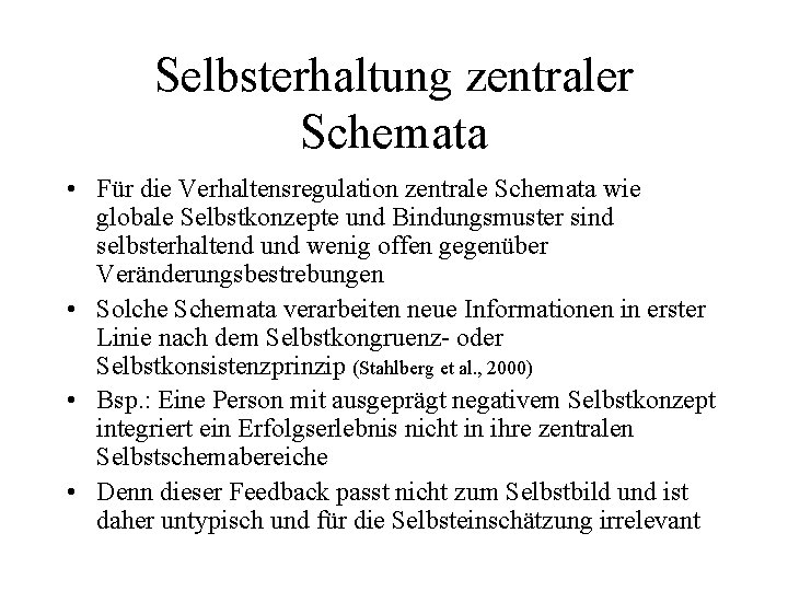 Selbsterhaltung zentraler Schemata • Für die Verhaltensregulation zentrale Schemata wie globale Selbstkonzepte und Bindungsmuster