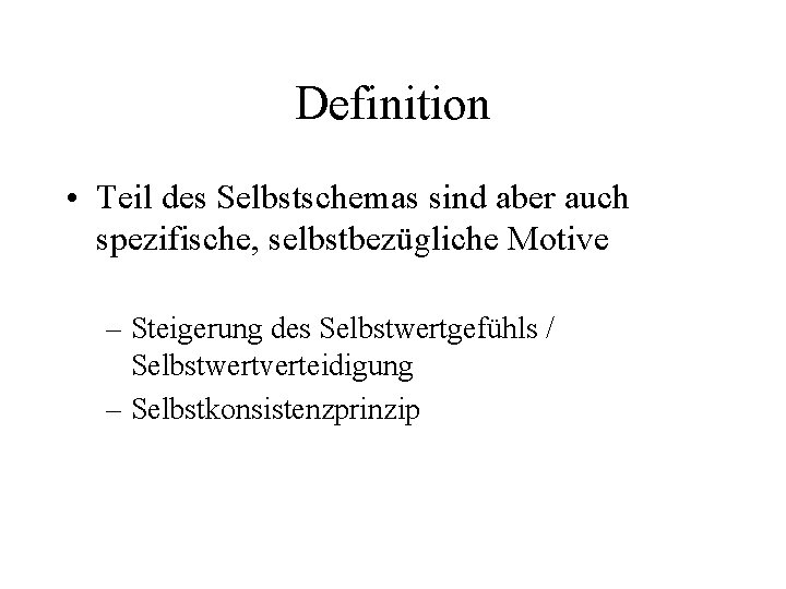 Definition • Teil des Selbstschemas sind aber auch spezifische, selbstbezügliche Motive – Steigerung des