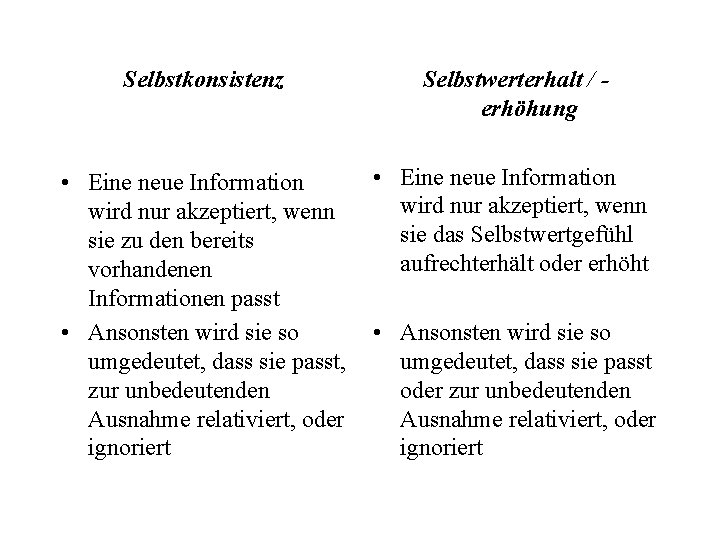 Selbstkonsistenz Selbstwerterhalt / erhöhung • Eine neue Information wird nur akzeptiert, wenn sie zu