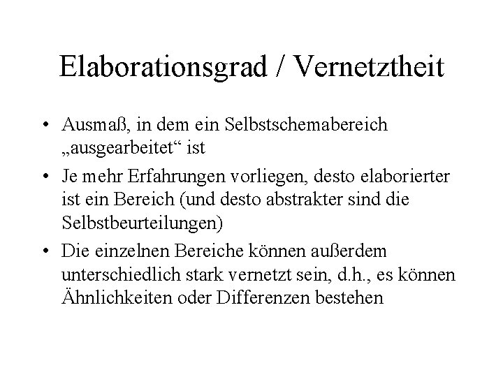 Elaborationsgrad / Vernetztheit • Ausmaß, in dem ein Selbstschemabereich „ausgearbeitet“ ist • Je mehr