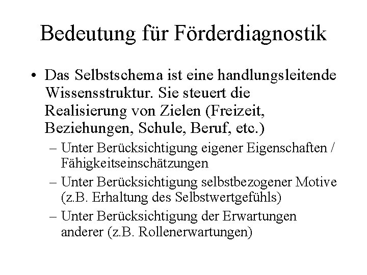 Bedeutung für Förderdiagnostik • Das Selbstschema ist eine handlungsleitende Wissensstruktur. Sie steuert die Realisierung