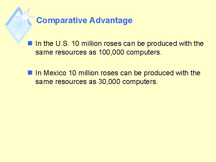Comparative Advantage n In the U. S. 10 million roses can be produced with