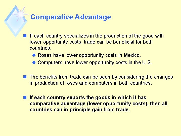 Comparative Advantage n If each country specializes in the production of the good with