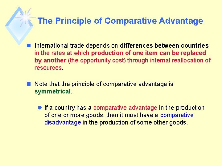 The Principle of Comparative Advantage n International trade depends on differences between countries in
