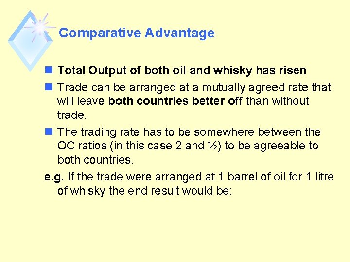 Comparative Advantage n Total Output of both oil and whisky has risen n Trade