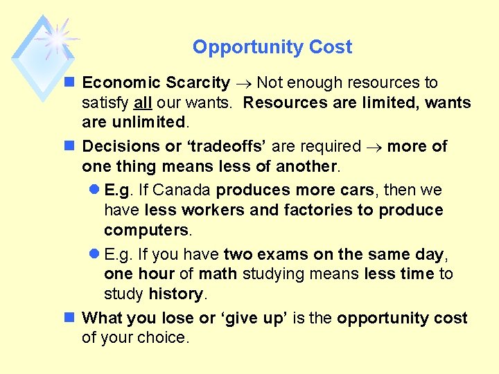 Opportunity Cost n Economic Scarcity ® Not enough resources to satisfy all our wants.