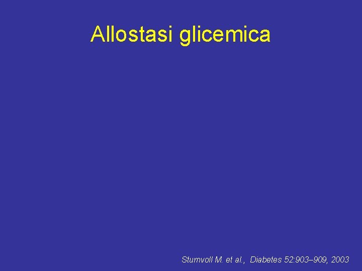 Allostasi glicemica Stumvoll M. et al. , Diabetes 52: 903– 909, 2003 