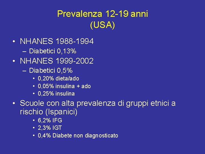 Prevalenza 12 -19 anni (USA) • NHANES 1988 -1994 – Diabetici 0, 13% •