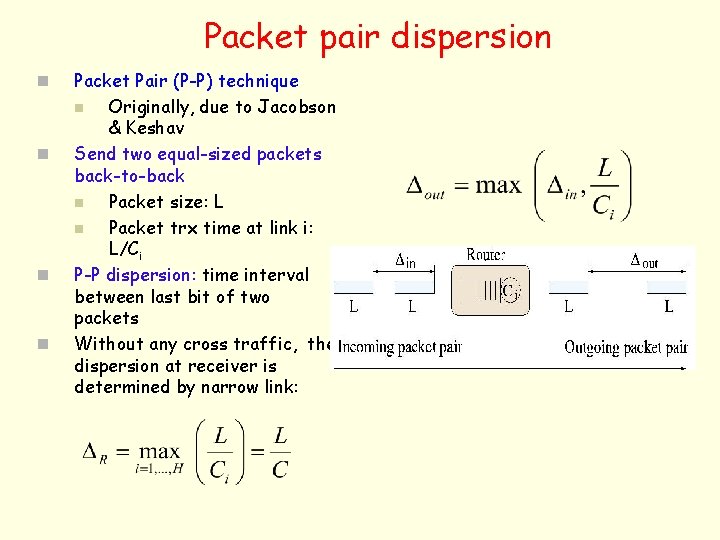 Packet pair dispersion n n Packet Pair (P-P) technique n Originally, due to Jacobson