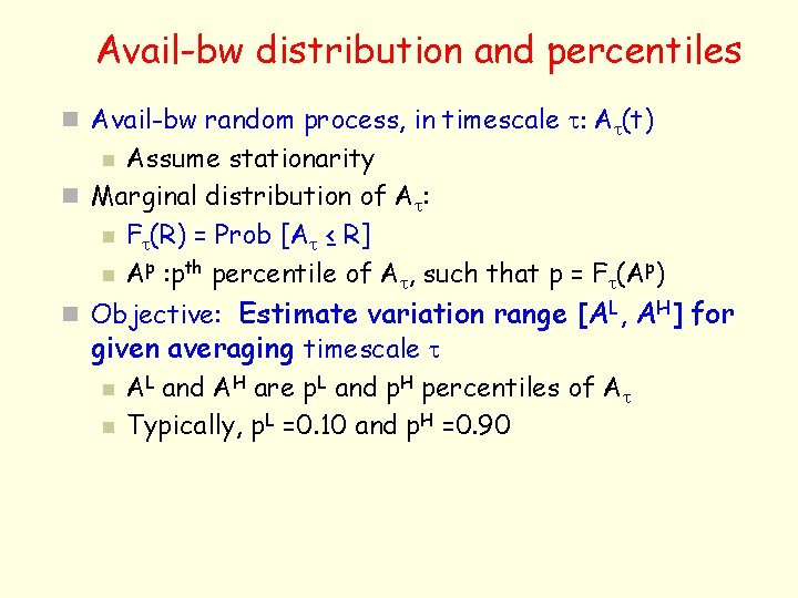 Avail-bw distribution and percentiles n Avail-bw random process, in timescale t: At(t) Assume stationarity