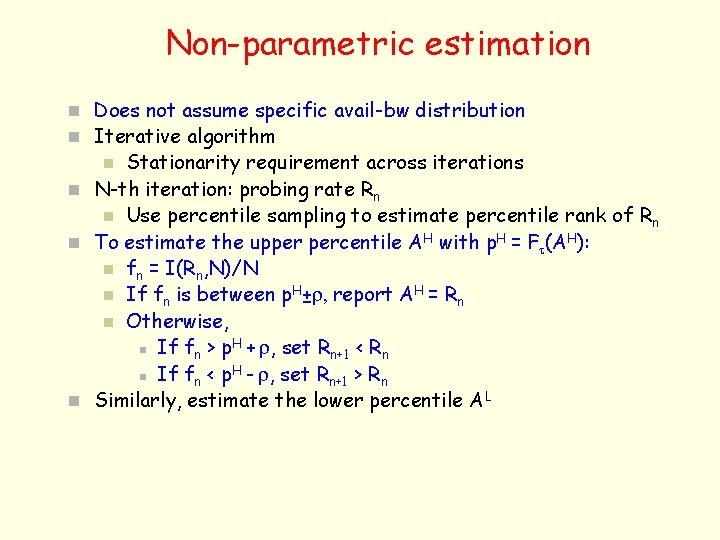 Non-parametric estimation n Does not assume specific avail-bw distribution n Iterative algorithm Stationarity requirement