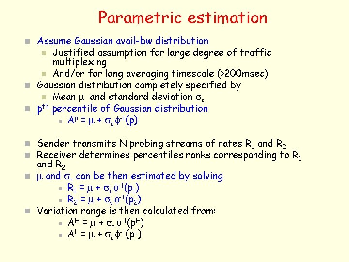 Parametric estimation n Assume Gaussian avail-bw distribution Justified assumption for large degree of traffic