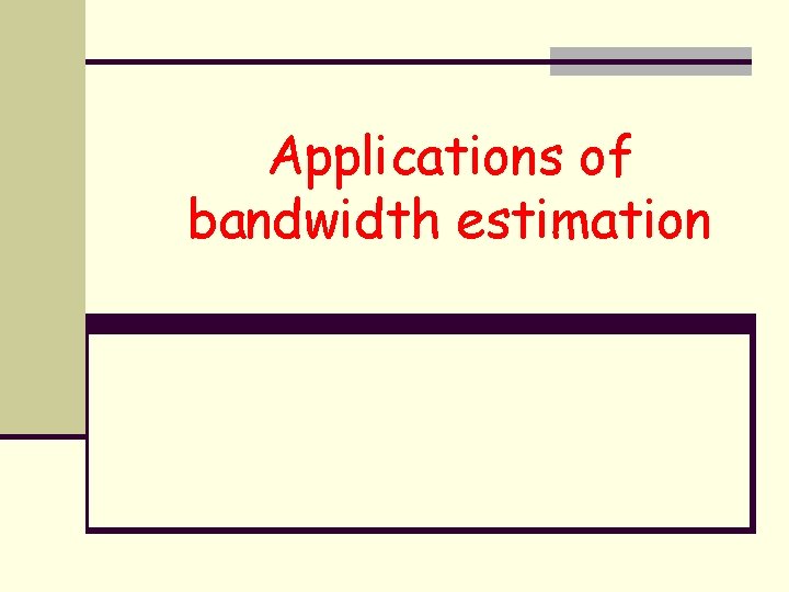 Applications of bandwidth estimation 