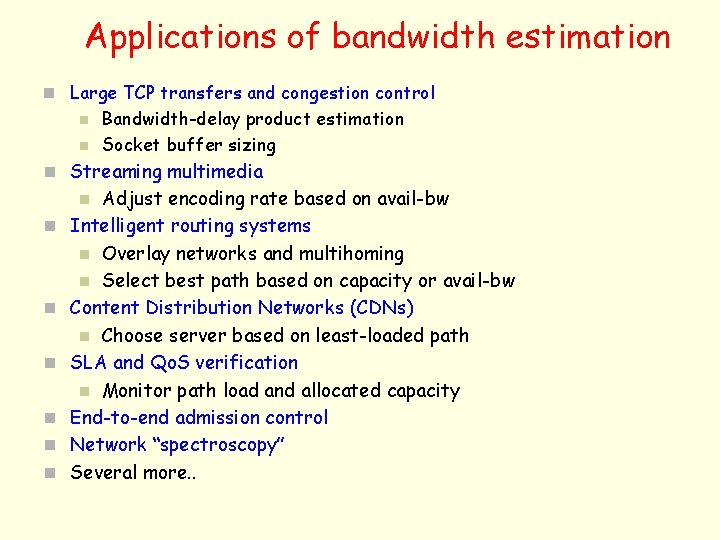 Applications of bandwidth estimation n Large TCP transfers and congestion control n n Bandwidth-delay
