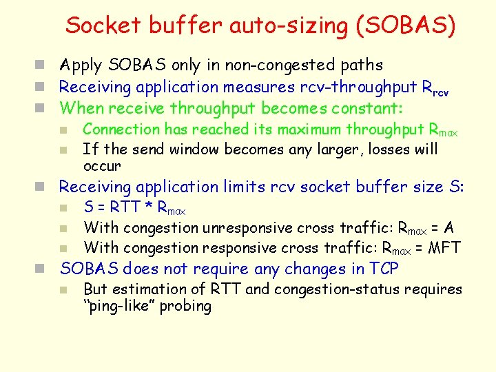 Socket buffer auto-sizing (SOBAS) n Apply SOBAS only in non-congested paths n Receiving application