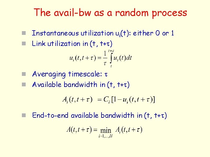 The avail-bw as a random process n Instantaneous utilization ui(t): either 0 or 1