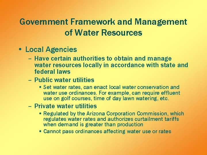 Government Framework and Management of Water Resources • Local Agencies – Have certain authorities Government Framework and Management of Water Resources • Local Agencies – Have certain authorities