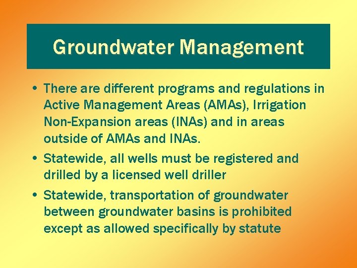 Groundwater Management • There are different programs and regulations in Active Management Areas (AMAs),