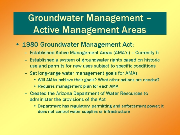 Groundwater Management – Active Management Areas • 1980 Groundwater Management Act: – Established Active Groundwater Management – Active Management Areas • 1980 Groundwater Management Act: – Established Active