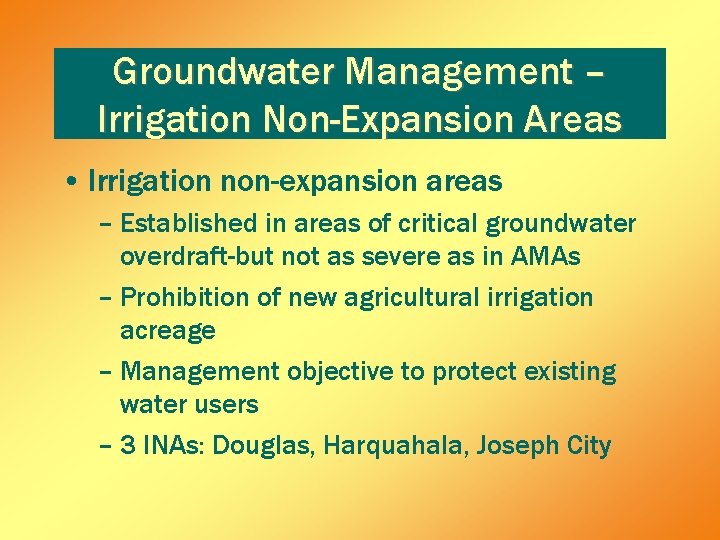 Groundwater Management – Irrigation Non-Expansion Areas • Irrigation non-expansion areas – Established in areas