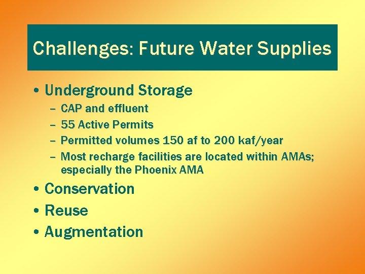 Challenges: Future Water Supplies • Underground Storage – CAP and effluent – 55 Active Challenges: Future Water Supplies • Underground Storage – CAP and effluent – 55 Active