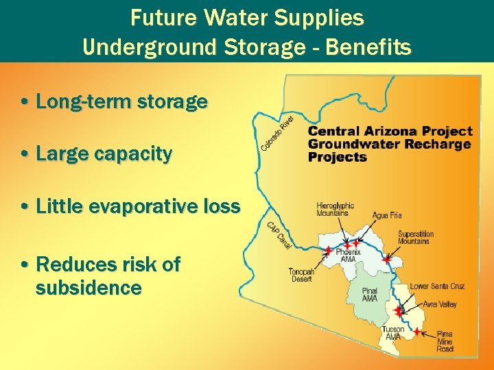 Future Water Supplies Underground Storage - Benefits • Long-term storage • Large capacity •