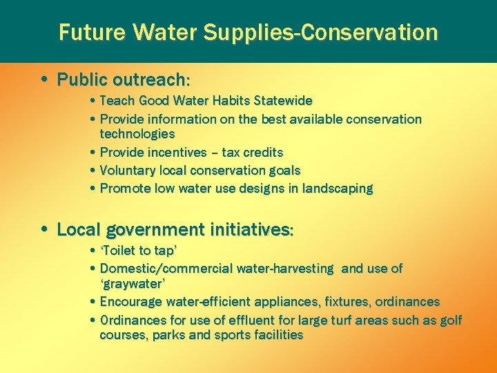 Future Water Supplies-Conservation • Public outreach: • Teach Good Water Habits Statewide • Provide