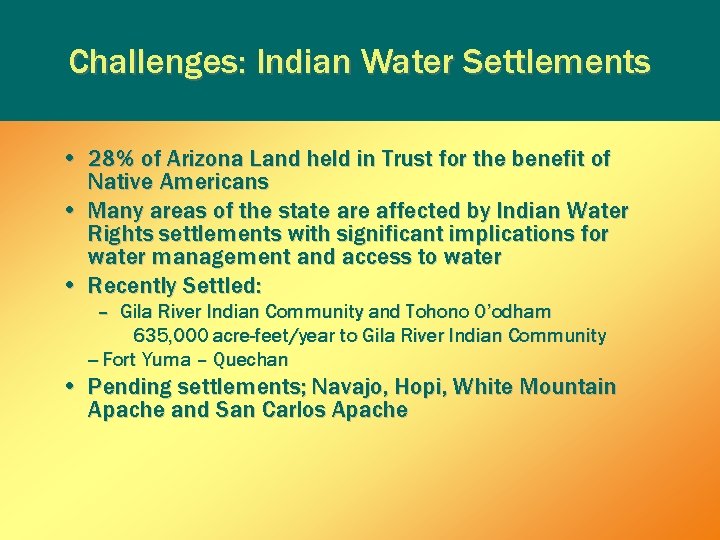 Challenges: Indian Water Settlements • 28% of Arizona Land held in Trust for the