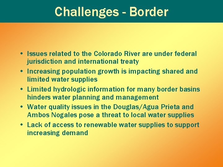 Challenges - Border • Issues related to the Colorado River are under federal jurisdiction