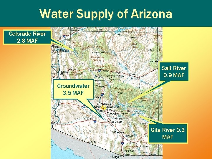 Water Supply of Arizona Colorado River 2. 8 MAF Salt River 0. 9 MAF Water Supply of Arizona Colorado River 2. 8 MAF Salt River 0. 9 MAF